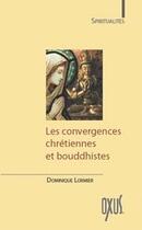 Couverture du livre « Les convergences chrétiennes et bouddhistes » de Dominique Lormier aux éditions Oxus