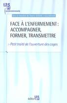 Couverture du livre « Face a l'enfermement : accompagner, former, transmettre - petit traite de l'ouverture des cages » de Goguel D'Allondans T aux éditions Ash