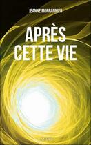 Couverture du livre « Après cette vie » de Jeanne Morrannier aux éditions Lanore