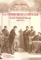 Couverture du livre « La commune et l'officier ; Louis-Nathaniel Rossel, 1844-1871 » de Gilbert Maurey aux éditions Christian