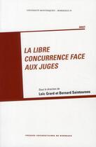 Couverture du livre « La libre concurrence face aux juges » de Bernard Saintourens et Loic Grard aux éditions Pu De Bordeaux