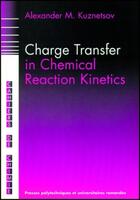 Couverture du livre « Charge transfer in chemical reactions kinetics » de Kuznetsov A M. aux éditions Ppur