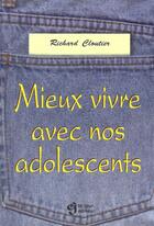 Couverture du livre « Mieux Vivre Avec Nos Adolescents » de Richard Cloutier aux éditions Le Jour