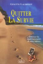 Couverture du livre « Quitter la survie ; délaisser les conditionnements de notre enfance » de Ginette Laliberte aux éditions Roseau