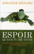 Couverture du livre « Espoir quand tu me tiens... en finir avec le monologue interne négatif incessant » de Johanne Menard aux éditions Ada