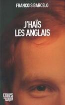 Couverture du livre « J'haïs les Anglais » de Francois Barcelo aux éditions Coups De Tete