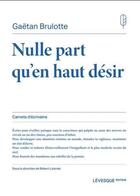 Couverture du livre « Nulle part qu'en haut désir » de Gaetan Brulotte aux éditions Levesque