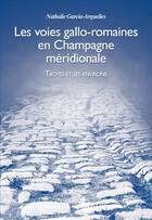 Couverture du livre « Les voies gallo-romaines en Champagne méridionale » de Nathalie Garcia-Arguelles aux éditions La Maison Du Boulanger