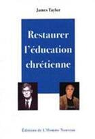 Couverture du livre « Restaurer l'éducation chrétienne » de James Taylor aux éditions L'homme Nouveau