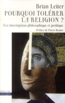 Couverture du livre « Pourquoi tolérer la religion ? ; une investigation philosophique et juridique » de Brian Leiter aux éditions Markus Haller