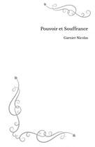 Couverture du livre « Pouvoir et Souffrance » de Nicolas Garnier aux éditions Thebookedition.com