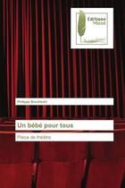 Couverture du livre « Un bebe pour tous - piece de theatre » de Philippe Brechbuhl aux éditions Muse