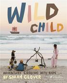 Couverture du livre « Wild child recipes and inspiration for cooking in the great outdoors with kids » de Glover Sarah/Parker aux éditions Prestel