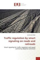 Couverture du livre « Traffic regulation by smart signaling on roads and railroads - smart signaling for traffic regulatio » de Reffye Jerome aux éditions Editions Universitaires Europeennes