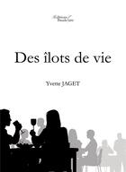 Couverture du livre « Des îlots de vie » de Yvette Jaget aux éditions Baudelaire