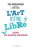 Couverture du livre « L'art d'être libre dans un monde absurde » de Tom Hodgkinson aux éditions Les Liens Qui Liberent