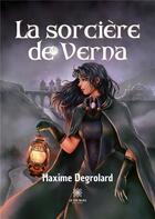 Couverture du livre « La sorcière de Verna » de Maxime Degrolard aux éditions Le Lys Bleu