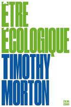 Couverture du livre « Être écologique » de Timothy Morton aux éditions Zulma