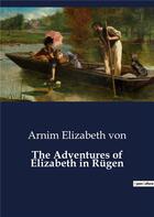Couverture du livre « The adventures of elizabeth in rugen » de Elizabeth Von Arnim aux éditions Culturea