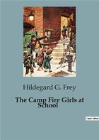 Couverture du livre « The Camp Fire Girls at School » de Hildegard G. Frey aux éditions Culturea