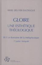 Couverture du livre « Gloire, tome.III-1 : le domaine de la métaphysique ; 1ère partie » de Hans Urs Von Balthasar aux éditions Johannes Verlag Einsiedeln