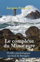 Couverture du livre « Le complexe du Minotaure » de Jacques Fournee aux éditions Editions La Gauloise
