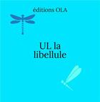 Couverture du livre « UL la libellule » de  aux éditions Editions Ola