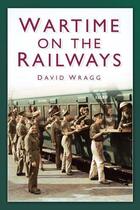 Couverture du livre « Wartime on the Railways » de Wragg David aux éditions History Press Digital