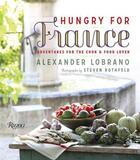 Couverture du livre « HUNGRY FOR FRANCE - ADVENTURES FOR THE COOK » de Alexander Lobrano aux éditions Rizzoli