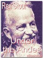 Couverture du livre « Under the Andes » de Rex Stout aux éditions Ebookslib