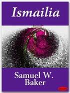 Couverture du livre « Ismailia » de Samuel W. Baker aux éditions Ebookslib