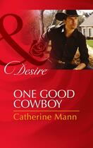 Couverture du livre « One Good Cowboy (Mills & Boon Desire) (Diamonds in the Rough - Book 1) » de Catherine Mann aux éditions Mills & Boon Series