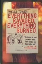 Couverture du livre « Everything Ravaged, Everything Burned » de Wells Tower aux éditions Granta Books