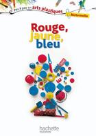 Couverture du livre « Rouge, jaune, bleu » de Elisabeth Doumenc aux éditions Hachette Education