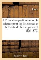 Couverture du livre « L'education pratique selon la science pour les deux sexes et la liberte de l'enseignement » de Rama aux éditions Hachette Bnf