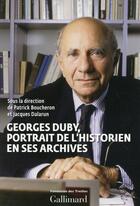 Couverture du livre « Georges Duby, portrait de l'historien en ses archives » de Patrick Boucheron et Jacques Dalarun aux éditions Gallimard