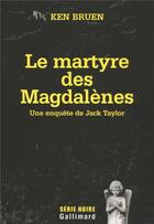 Couverture du livre « Le martyre des magdalenes - une enquete de jack taylor » de Ken Bruen aux éditions Gallimard