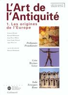 Couverture du livre « L'art de l'Antiquité t.1 ; les origines de l'Europe » de  aux éditions Gallimard