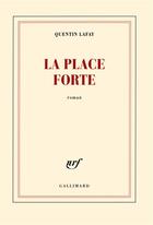 Couverture du livre « La place forte » de Quentin Lafay aux éditions Gallimard