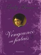 Couverture du livre « Lady Grace T.6 ; vengeance au palais » de Patricia Finney aux éditions Flammarion