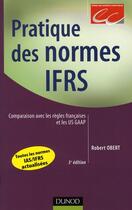 Couverture du livre « Pratique des normes ifrs ; comparaison avec les règles francaises et les us gaap » de Robert Obert aux éditions Dunod