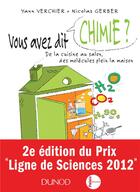 Couverture du livre « Vous avez dit chimie ? ; de la cuisine au salon, des molécules plein la maison ; 2e édition » de Yann Verchier et Nicolas Gerber aux éditions Dunod