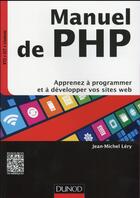 Couverture du livre « Manuel de PHP ; apprenez à programmer et à développer vos sites web » de Jean-Michel Lery aux éditions Dunod