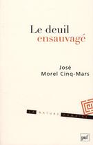Couverture du livre « Le deuil ensauvagé » de Jose Morel Cinq-Mars aux éditions Puf