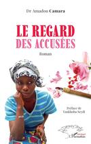 Couverture du livre « Le regard des accusées » de Amadou Camara aux éditions L'harmattan