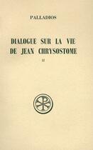 Couverture du livre « Dialogue sur la vie de Jean Chrysostome t.2 ; histoire du texte index et appendices » de Palladios aux éditions Cerf