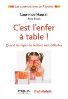 Couverture du livre « C'est l'enfer à table ; quand les repas de l'enfant sont difficiles » de Laurence Haurat et Anne Krispil aux éditions Eyrolles