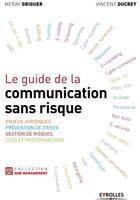 Couverture du livre « Le guide de la communication sans risque ; enjeux juridiques, prévention de crises, gestion de risques, clés et préconisations » de Griguer/Ducrey aux éditions Eyrolles