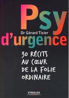 Couverture du livre « Psy d'urgence ; 30 récits au coeur de la folie ordinaire » de Gerard Tixier aux éditions Organisation