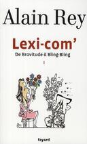 Couverture du livre « Lexi-com' Tome 1 ; de bravitude à bling-bling » de Alain Rey aux éditions Fayard